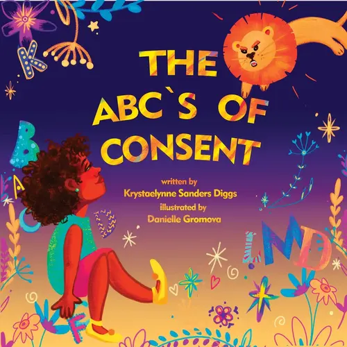 The ABC's Of Consent: a Kid's Book Teaching Boundaries & ABCs