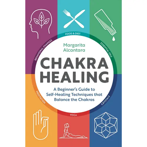 Chakra Healing: A Beginner's Guide to Self-Healing Techniques That Balance the Chakras -- Margarita Alcantara - Paperback