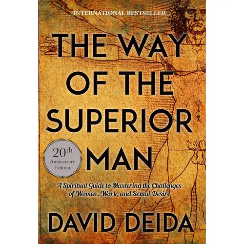 The Way of the Superior Man: A Spiritual Guide to Mastering the Challenges of Women, Work, and Sexual Desire (20th Anniversary Edition) -- David Deida - Paperback Book