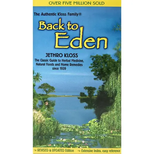 Back to Eden: The Classic Guide to Herbal Medicine, Natural Foods, and Home Remedies Since 1939 -- Jethro Kloss - Paperback