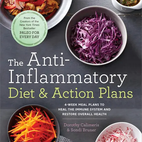 The Anti-Inflammatory Diet & Action Plans: 4-Week Meal Plans to Heal the Immune System and Restore Overall Health -- Dorothy Calimeris - Paperback