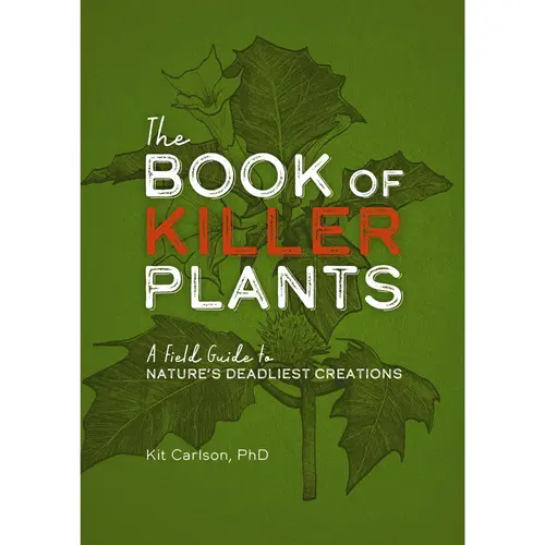 The Book of Killer Plants: A Field Guide to Nature's Deadliest Creations by Dr. Kit Carlson [Paperback Book] An illustrated guide to the world's most dangerous plants.