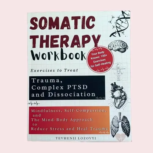 Somatic Therapy Workbook for Psychology Books - 2024 Unabridged Soft Cover Edition, 218 Pages of Mindfulness Exercises for Trauma, Complex PTSD, Dissociation, Stress Relief by Yevhenii Lozovyi, English, Mindbody Grounding