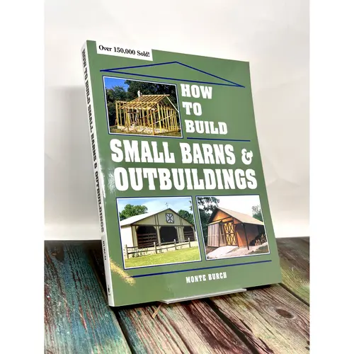 How to Build Small Barns & Outbuildings Book by Monte Burch - Home Improvement Guide with Step-by-Step Instructions, Plans for 20+ Outbuildings, Greenhouse Plans, Custom Barn Options, Adaptable Designs, Save on Construction Costs, Enhance Property Value