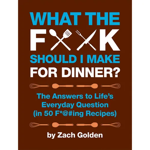 What the F*@# Should I Make for Dinner? by Zach Golden [Hardcover Book]
