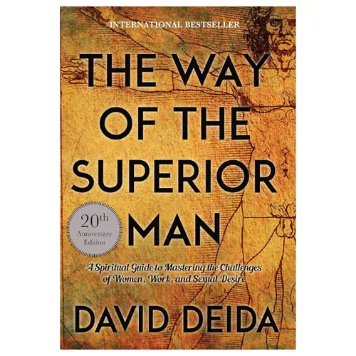 The Way of the Superior Man: A Spiritual Guide to Mastering Women, Work, and Sexual Desire Challenges (20th Anniversary Special Edition) by David Deida – Insightful Humanities & Social Sciences Psychology Trade Paperback Book with Guidance