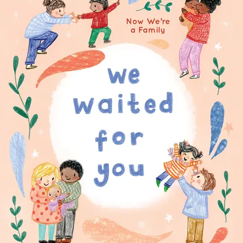 We Waited for You: Now We're a Family -- Cindy Chupack - Hardcover