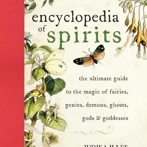 Encyclopedia of Spirits: The Ultimate Guide to the Magic of Fairies, Genies, Demons, Ghosts, Gods & Goddesses (Witchcraft & Spells) by Judika Illes [Hardback Book] Mythology Fantasy