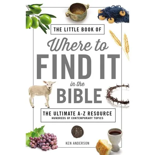 The Little Book of Where to Find It in the Bible: The Ultimate A-to-Z Resource