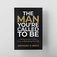 Anthony D Brice The Man You're Called To Be 100-Day Devotional Book for Men Motivation Mindset Reset Mental Health Confidence Personal Growth Tool 979-8-9887656-2-2 Workbook, Daily Devotional Journal, Workbook Paperback, Mens Gifts