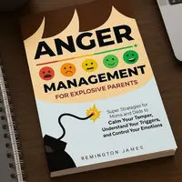 Anger Management for Explosive Parents: 5-Step Guide, 10-Strategy Toolkit, 15+ Tactics, C.A.L.M.S. Method to Regain Calm Fast, Identify Triggers, Control Emotions & Achieve Emotional Health (Parenting, Humanities & Social Sciences)