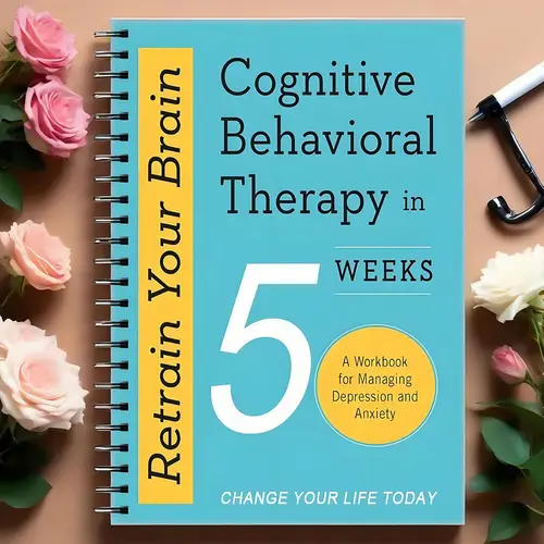 Retrain Your Brain 5-Week Cognitive Behavioral Therapy Manual, Coping Skills, Guided Techniques, Depression & Anxiety Management Guide, Effective Self-Help Book for Mental Health Support, Emotional Resilience Workbook