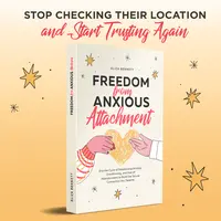 Freedom from Anxious Attachment: End the Cycle of Relationship Anxiety, Overthinking, and Fear of Abandonment to Build the Secure Connection You Deserve
