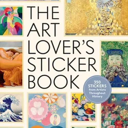 The Art Lover's Sticker Book: 350 Stickers from Artists Throughout History -- Kelly Lynch - Hardcover