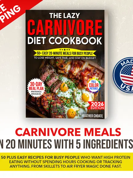The Lazy Carnivore Diet Cookbook: 50 Easy 20-Minute Meat-Based Meals for Busy Families Full Color Photos 30-Day Meal Plan