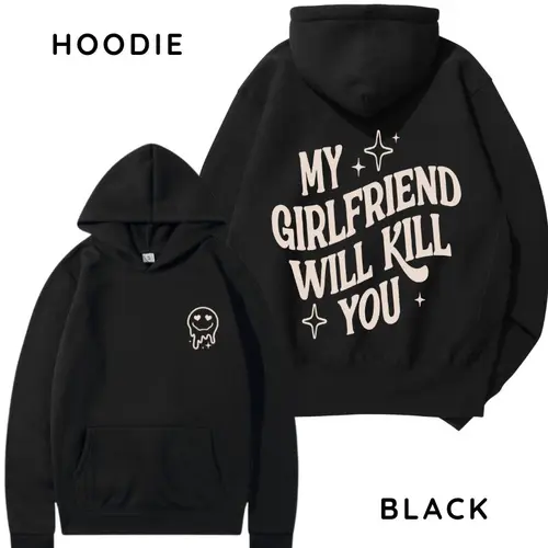 Graphic Hoodie or T-Shirt Clothes, Soft Relaxed Fit Unisex Top, Funny 'My Girlfriend or Boyfriend Will Kill You' Gifts for Boyfriend, Graphics, Apparel, Streetwear, Tshirt, Menswear
