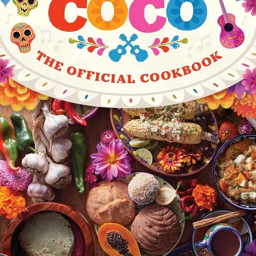 New Coco Official Collectible Entertainment Guide Cookbook - Traditional Mexico Feast Recipes (Dishes, Delicacies, Main Courses, Drinks, Sweet Treats) with Land of the Dead Themes, Dante-Inspired Meals for the Whole Family to Celebrate