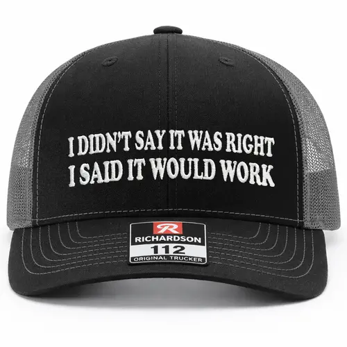 I Said It Would Work Embroidered Richardson 112 Trucker Hat
