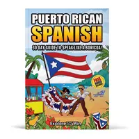 Learn Puerto Rican Spanish for Adult Beginners: The 30-Day Guide to Speak like a Boricua!