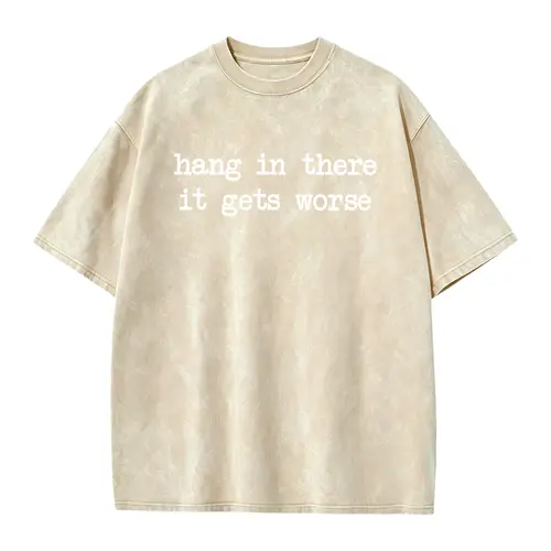 Hang In There It Gets Worse Shirt, Funny Sarcastic Shirt, Mental Health Humor Tee, Women's Shirt, Trendy Gift for Her, Anxiety Shirt