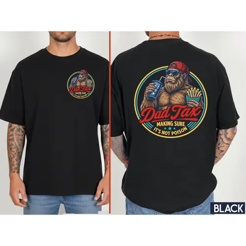 Dad Tax Shirt, Funny Dad Shirt, Fathers Day Shirt, Dad gifts, Birthday gift for dad, Husband Gift, Men Shirt, Bigfoot Shirt