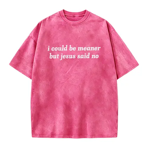 I Could Be Meaner But Jesus Said No T-Shirt | Funny Sarcastic Christian Shirt Church Humor Faith Tee