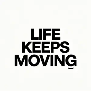 LIFE KEEPS MOVING